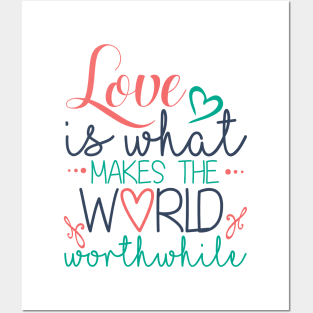 Love Is What Makes The World Worthwhile Posters and Art